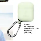  ??  ?? Funda waterproof para AirPod, de
Catalyst (29,95 � ).