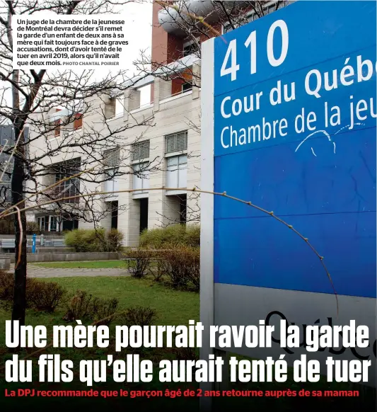  ?? PHOTO CHANTAL POIRIER ?? Un juge de la chambre de la jeunesse de Montréal devra décider s’il remet la garde d’un enfant de deux ans à sa mère qui fait toujours face à de graves accusation­s, dont d’avoir tenté de le tuer en avril 2019, alors qu’il n’avait que deux mois.