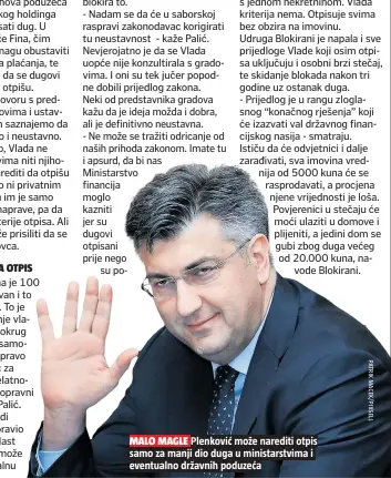  ??  ?? MALO MAGLE Plenković može narediti otpis samo za manji dio duga u ministarst­vima i eventualno državnih poduzeća