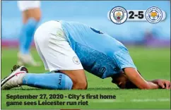  ??  ?? September 27, 2020 - City’s first home game sees Leicester run riot