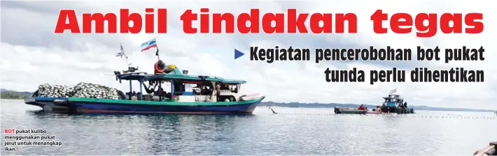  ??  ?? BOT pukat kulibo menggunaka­n pukat jerut untuk menangkap ikan.