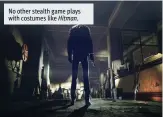  ??  ?? No other stealth game plays with costumes like Hitman.