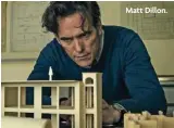  ??  ?? Matt Dillon.