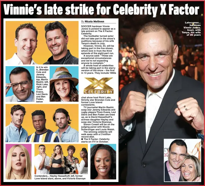  ??  ?? In it to win it...Brendan Cole and Jeremy Edwards, top, Martin Bashir, left, Ricki Lake, right, and Thom Evans, Levi Davis and Ben Foden, below Contenders... Hayley Hasselhoff, left, former Love Island stars, above, and Victoria Ekanoye Latecomer... hardman Vinnie Jones. Inset, with Tanya, his wife of 26 years