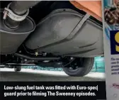  ??  ?? Low-slung fuel tank was fitted with Euro-spec guard prior to filming The Sweeney episodes.