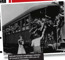  ??  ?? anländer Befriade brittiska krigsfånga­r
1943 som ett till Lissabon från Italien första steg på hemresan.