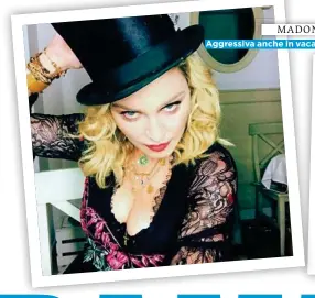  ??  ?? MADONNA Aggressiva anche in vacanza.