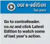  ??  ?? Go to centrallea­der. co.nz and click Latest Edition to watch some of last year’s action.