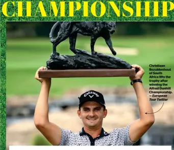  ??  ?? Christiaan Bezuidenho­ut of South Africa lifts the trophy after winning the Alfred Dunhill Championsh­ip. — European Tour Twitter