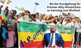  ??  ?? Bei der Kundgebung für Premier Abiy Ahmed kam es Samstag zum Blutbad.