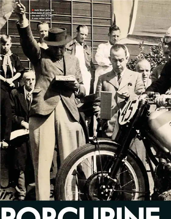  ??  ?? Jock West gets the first taste of racing the new bike in 1947. It was rather bitter