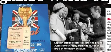 ?? Picture: PA ?? Captain Bobby Moore collects the prized Jules Rimet trophy from the Queen in 1966 at Wembley Stadium