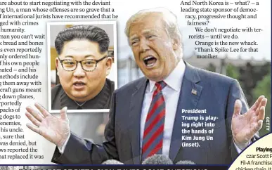  ??  ?? President Trump is playing right into the hands of Kim Jung Un (inset). Playing Chicken: