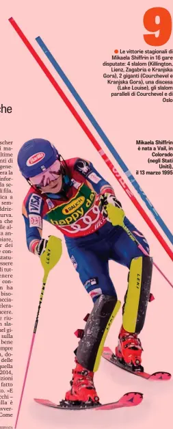  ??  ?? Mikaela Shiffrin è nata a Vail, in Colorado (negli Stati Uniti), il 13 marzo 1995