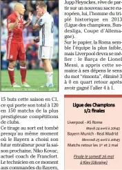  ?? Liverpool - AS Rome Bayern Munich - Real Madrid Matchs retour les et  mai
Finale le samedi  mai à Kiev (Ukraine) ?? Ligue des Champions / finales
,adit Neymar, souriant et le pied droit dans une attelle orthopédiq­ue, à deux mois de la Coupe du monde.