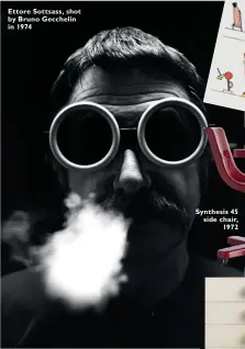  ??  ?? Ettore Sottsass, shot by Bruno Gecchelin in 1974 Synthesis 45 side chair, 1972