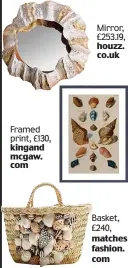  ??  ?? Framed print, £130, kingand mcgaw. com Mirror, £253.19, houzz. co.uk Basket, £240, matches fashion. com