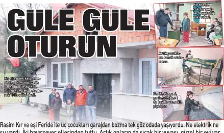  ?? Ailesinin ?? Kır ailesi tek katlı evle rinde çok mutlu. Çetin Saraçoğlu ile Aytekin Bükrü aileyi ziyaret ede rek ‘Güle güle’ dedi.
Feride Kır pırıl pırıl mutfağın da keyifle yemek pişiriyor.
Kır çok zor şart larda yaşadığı eski evleri.