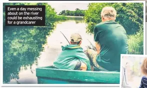  ??  ?? Even a day messing about on the river could be exhausting for a grandcarer