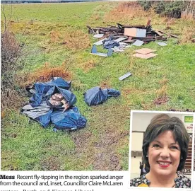  ?? ?? Mess Recent fly-tipping in the region sparked anger from the council and, inset, Councillor Claire McLaren