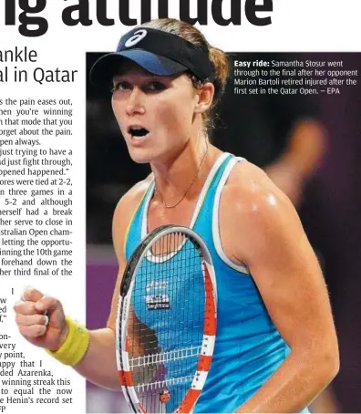  ??  ?? Easy ride: Samantha Stosur went through to the final after her opponent Marion Bartoli retired injured after the first set in the Qatar Open.