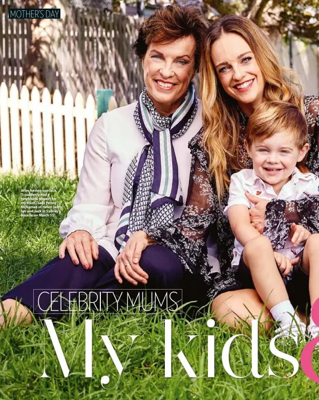  ??  ?? After having son Jack, “I suddenly had a newfound respect for my mum,” says Penny Mcnamee of Helen (with her and Jack in Sydney’s Rozelle on March 15).