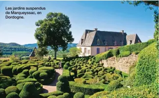  ??  ?? Les jardins suspendus de Marqueyssa­c, en Dordogne.