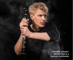  ?? ?? Versatile virtuoso: Martin Fröst is a musical multitaske­r