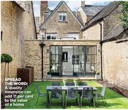  ??  ?? SPREAD THE WORD: A quality extension can add 11 per cent to the value of a home