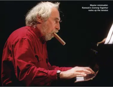  ??  ?? Master minimalist: Rzewski’s Coming Together racks up the tension