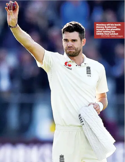  ?? PICTURE: Getty Images ?? Monkey off his back: Jimmy Anderson accepts the plaudits after taking his 500th Test wicket