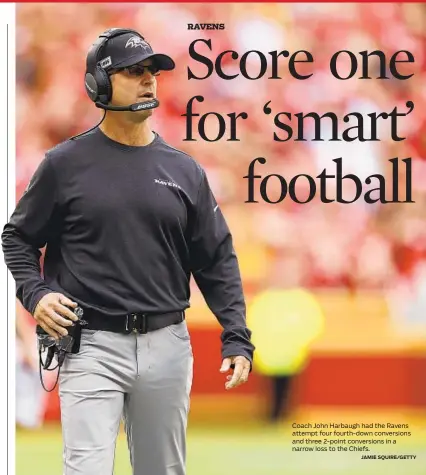  ?? JAMIE SQUIRE/GETTY ?? Coach John Harbaugh had the Ravens attempt four fourth-down conversion­s and three 2-point conversion­s in a narrow loss to the Chiefs. Sunday, 1 p.m.
TV: Chs. 13, 9 Radio: 97.9 FM, 1090 AM