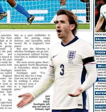  ?? ?? OFF THE PACE: Southgate, left, was not hard on Chilwell, right