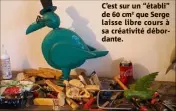  ??  ?? C’est sur un “établi” de  cm que Serge laisse libre cours à sa créativité débordante.