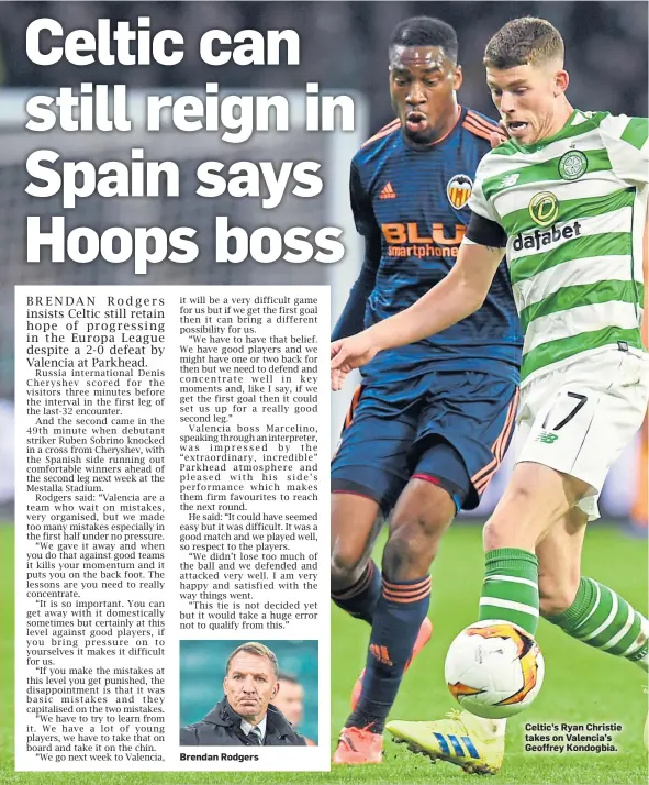  ??  ?? Brendan Rodgers Celtic’s Ryan Christie takes on Valencia’s Geoffrey Kondogbia.