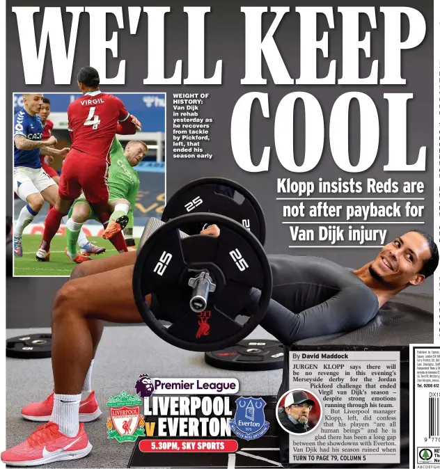  ??  ?? WEIGHT OF HISTORY: Van Dijk in rehab yesterday as he recovers from tackle by Pickford, left, that ended his season early