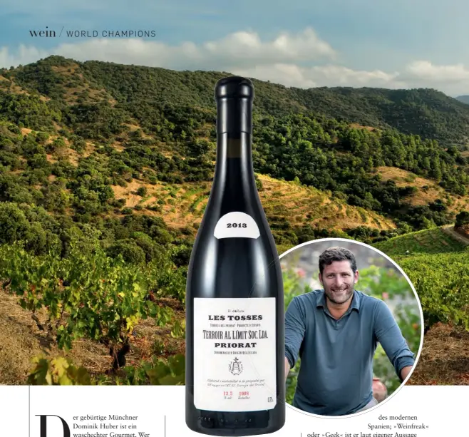  ??  ?? Dominik Hubers Weine aus hoch gelegenen Einzellage­n im Priorat gehören zur absoluten Spitze des spanischen Terroirwei­ns.