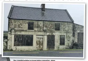  ??  ?? The J Costello building in Grange before renovation, above, during the recent works, below, and as it is now, left.