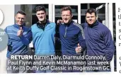  ??  ?? RETURN Darren Daly, Diarmuid Connolly, Paul Flynn and Kevin Mcmanamon last week at Keith Duffy Golf Classic in Roganstown GC