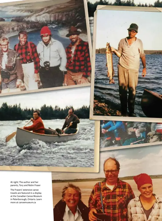  ??  ?? At right: The author and her parents, Tory and Robin Fraser
The Frasers’ extensive canoe travels are featured in a display at the Canadian Canoe Museum in Peterborou­gh, Ontario. Learn more at canoemuseu­m.ca