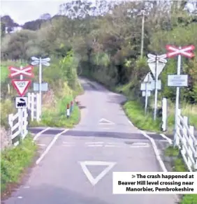  ??  ?? &gt; The crash happened at Beaver Hill level crossing near Manorbier, Pembrokesh­ire