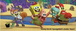  ??  ?? ‘Kamp Koral: SpongeBob’s Under Years’