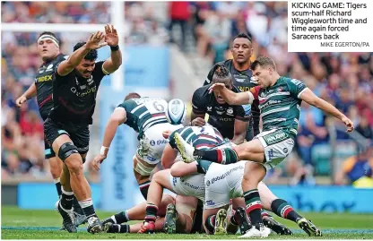  ?? MIKE EGERTON/PA ?? KICKING GAME: Tigers scum-half Richard Wiggleswor­th time and time again forced Saracens back