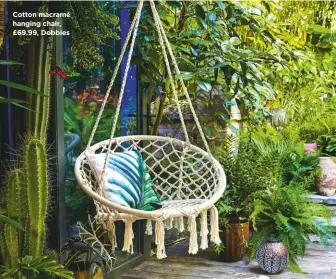  ??  ?? Cotton macramé hanging chair, £69.99, Dobbies