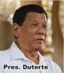  ??  ?? Pres. Duterte