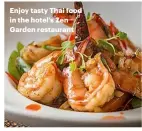  ??  ?? Enjoy tasty Thai food in the hotel’s Zen Garden restaurant