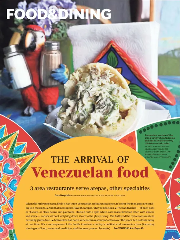  ?? MICHAEL SEARS/MILWAUKEE JOURNAL SENTINEL; PHOTO ILLUSTRATI­ON BY RACHEL VAN BLANKENSHI­P/USA TODAY NETWORK; AND GETTY IMAGES ?? Carol Deptolla
Arepanitas’ version of the arepa sandwich called reina pepiada is an ultra creamy chicken-avocado salad.