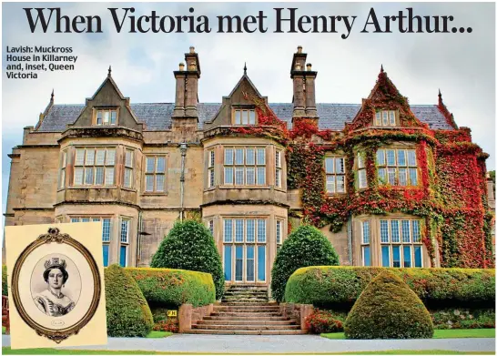  ??  ?? Lavish: Muckross House in Killarney and, inset, Queen Victoria When Victoria met Henry Arthur...