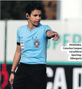  ?? ?? PIONEIRA. Catarina Campos vai arbitrar SportingAl­bergaria