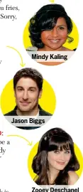  ??  ?? Mindy Kaling
Jason Biggs
Zooey Deschanel